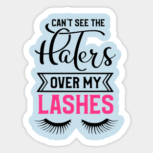 Can't See The Haters Over My Lashes Sticker